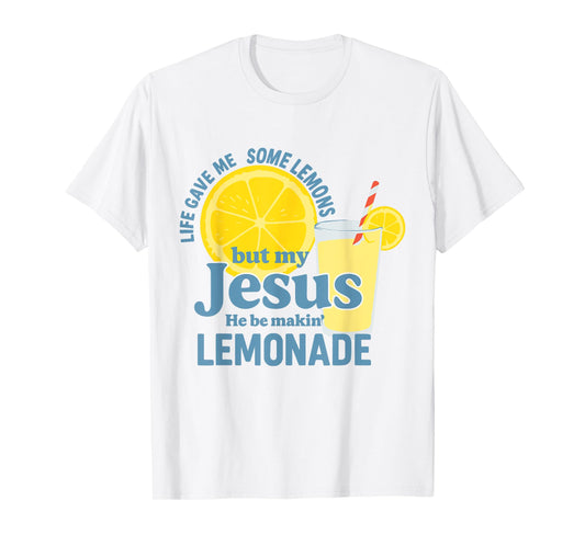 Life Gave Me Lemons Jesus He Be Makin' Lemonade Christian T-Shirt