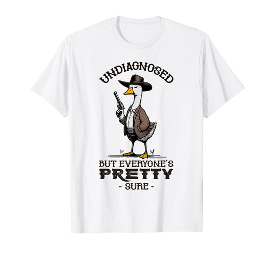 Undiagnosed But Everyone's Pretty Sure Funny T-Shirt
