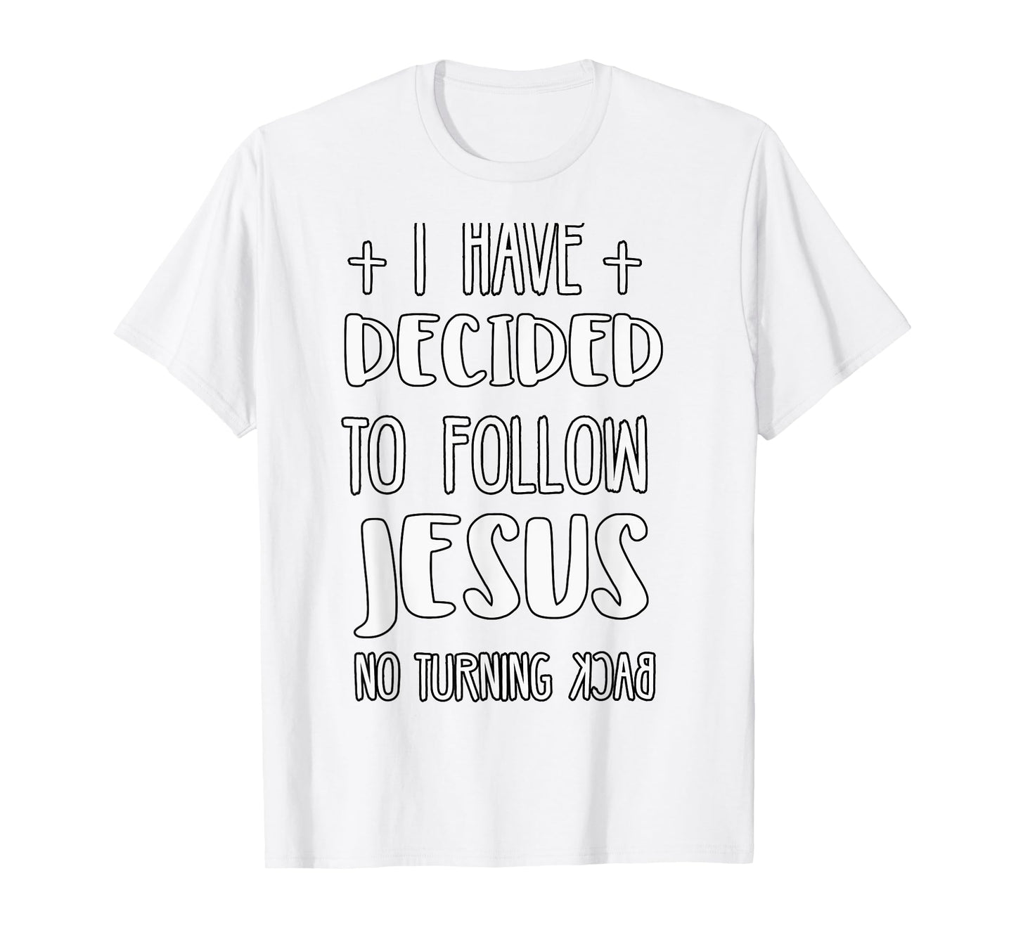 I Have Decided to Follow Jesus No Turning Back T-Shirt