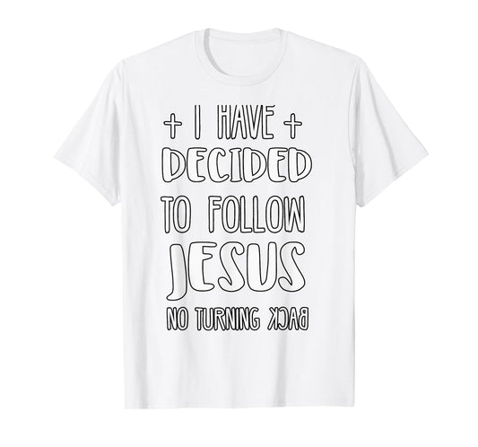 I Have Decided to Follow Jesus No Turning Back T-Shirt