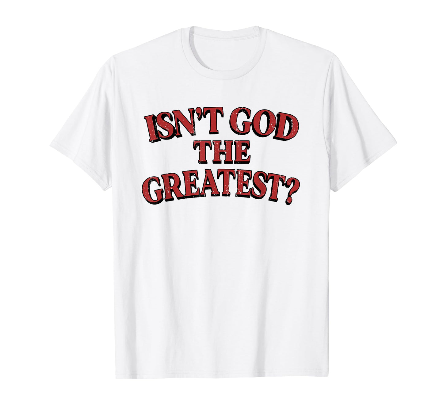 Isn't God The Greatest Funny Christian Saying T-Shirt