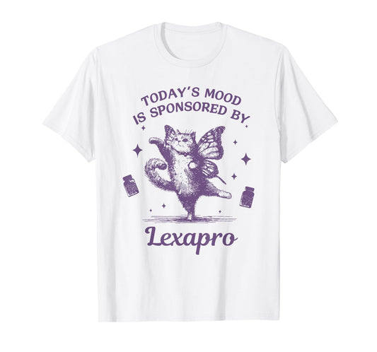 TODAY'S MOOD IS SPONSORED BY Lexapro Funny design T-Shirt