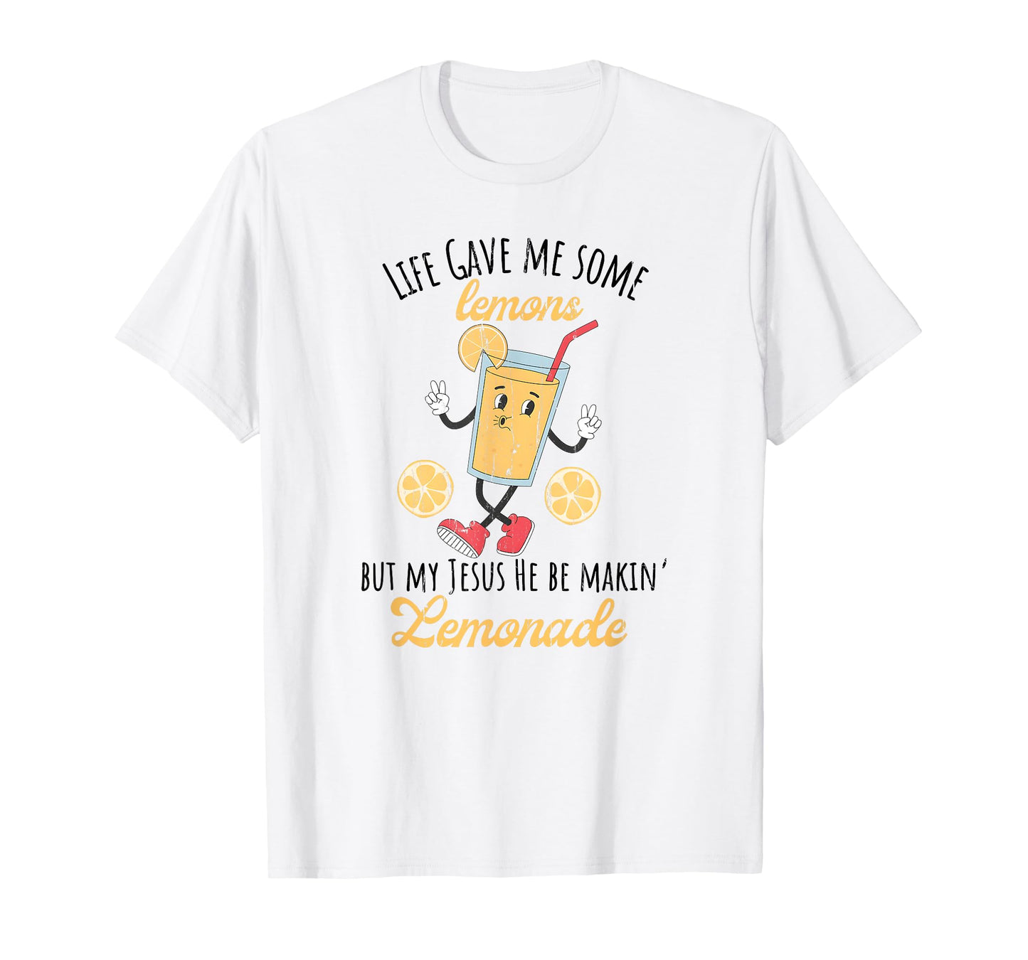 Life Gave Me Some Lemons But My Jesus He Be Makin' Lemonade T-Shirt