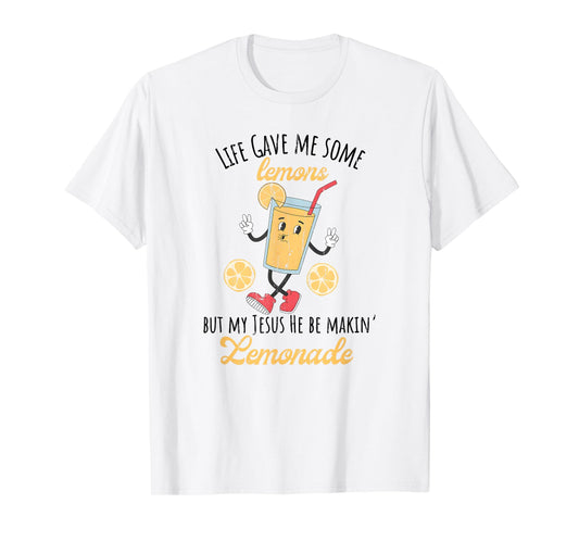 Life Gave Me Some Lemons But My Jesus He Be Makin' Lemonade T-Shirt