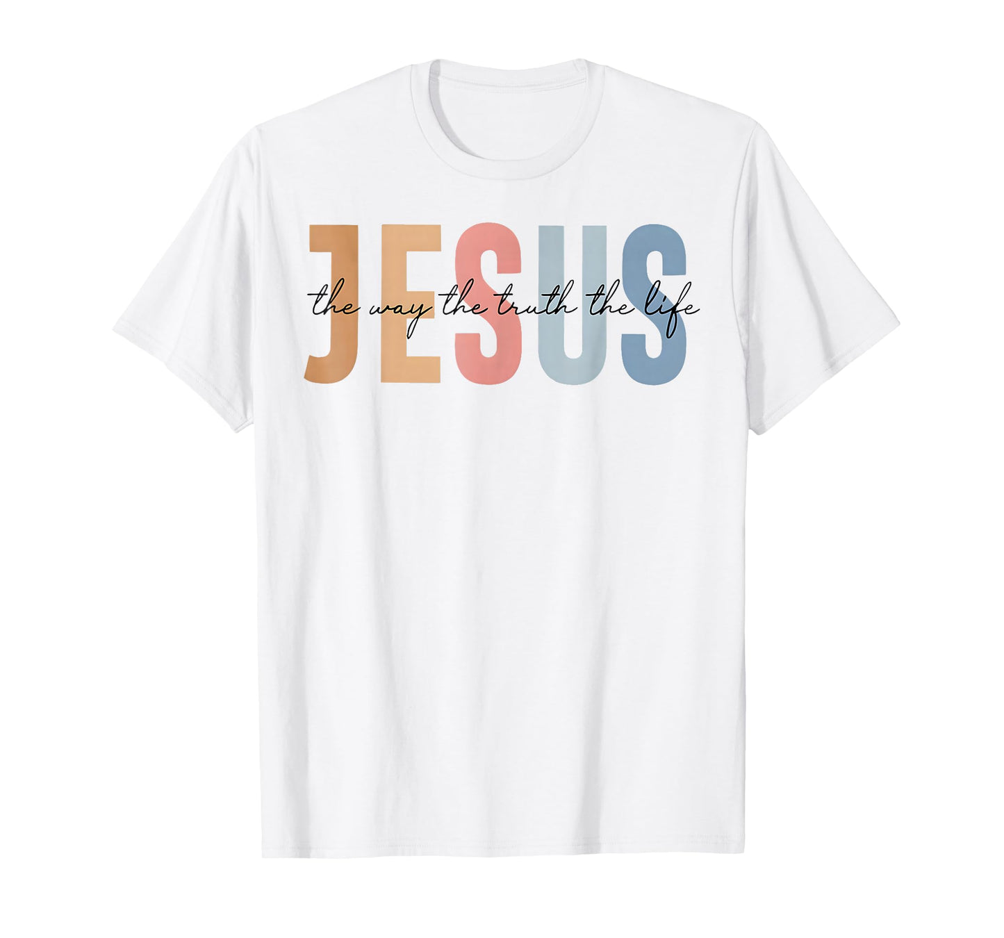 Jesus The Way The Truth The Life Bible Verse T-Shirt