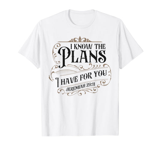 Christian Bible Verse Faith God Jeremiah 29:11 I Know The T-Shirt
