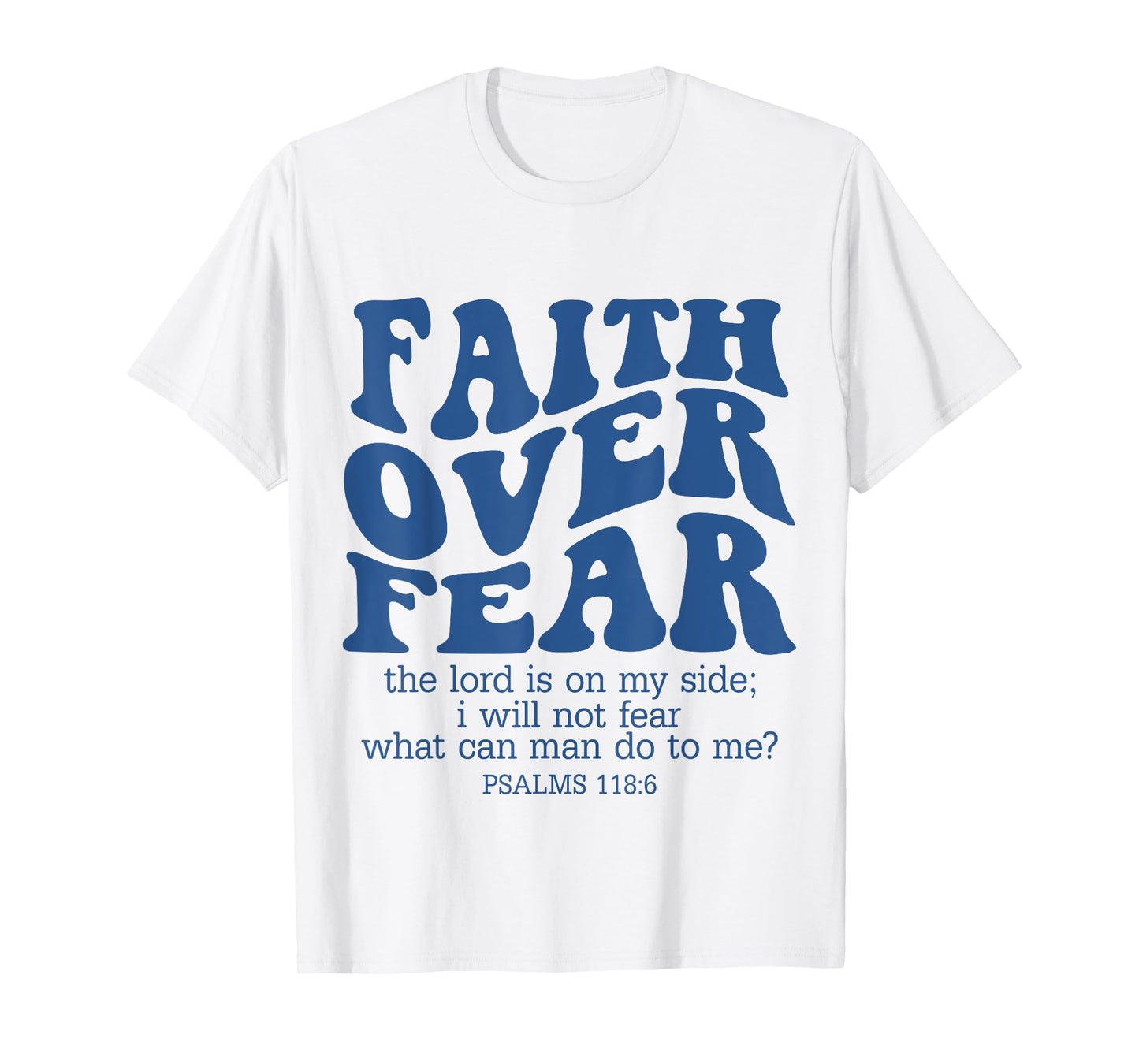 Faith Over Fear Scripture Psalm 118 Bible Verse Trust Jesus T-Shirt