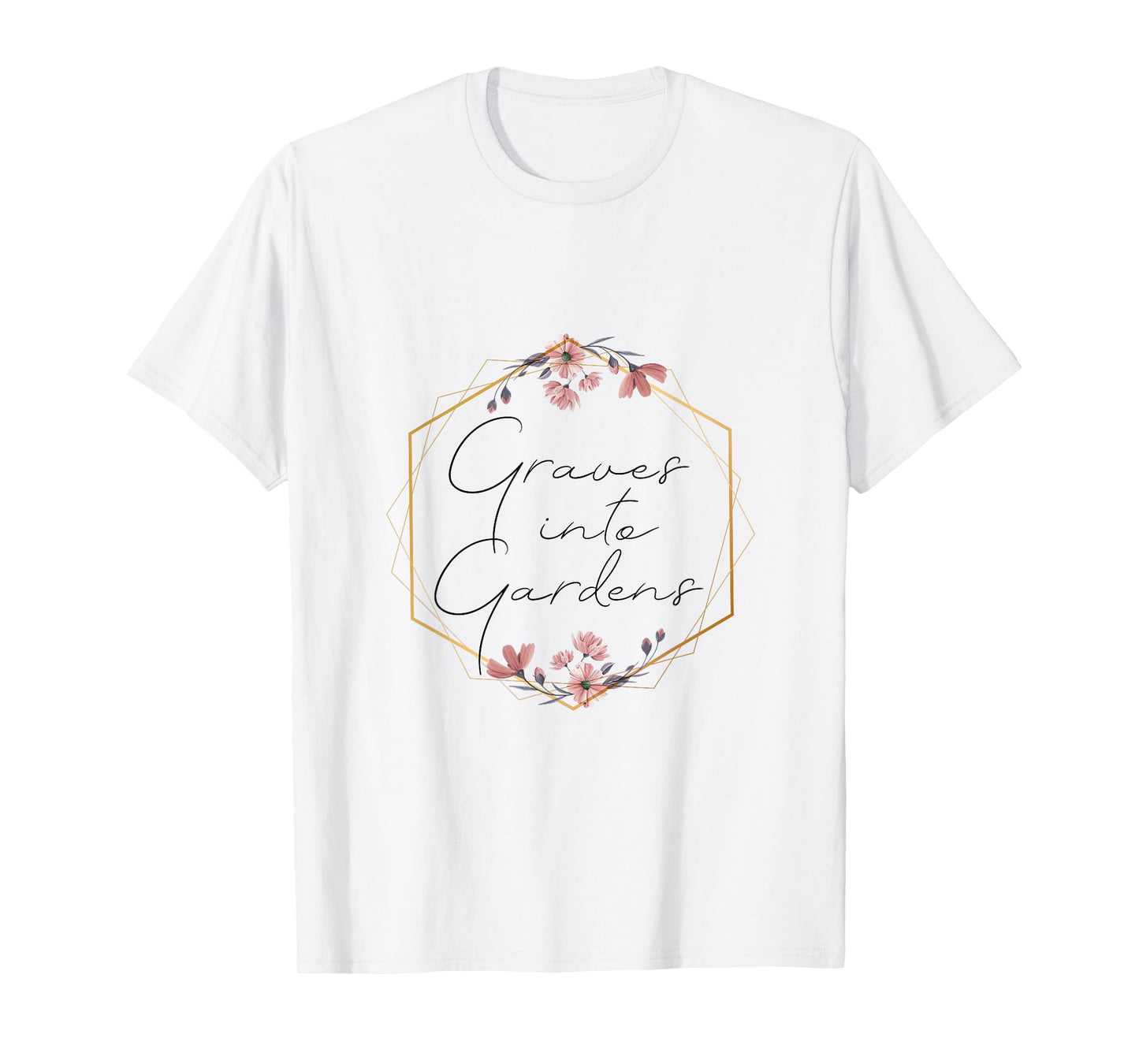 Graves Into Gardens, Garden Scripture, Christian Gift T-Shirt