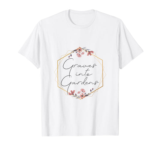 Graves Into Gardens, Garden Scripture, Christian Gift T-Shirt