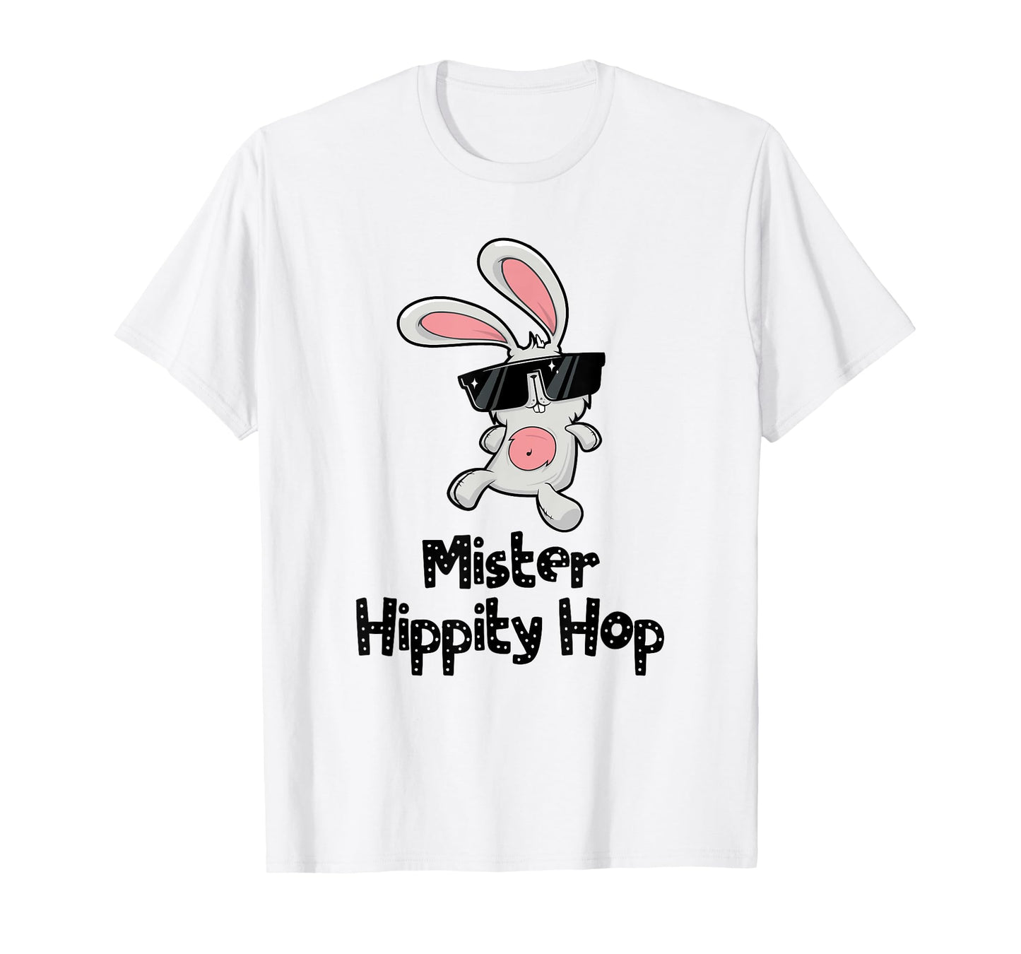 Mister Hippity Hop! Hip Hop Bunny! Funny Easter T-Shirt T-Shirt