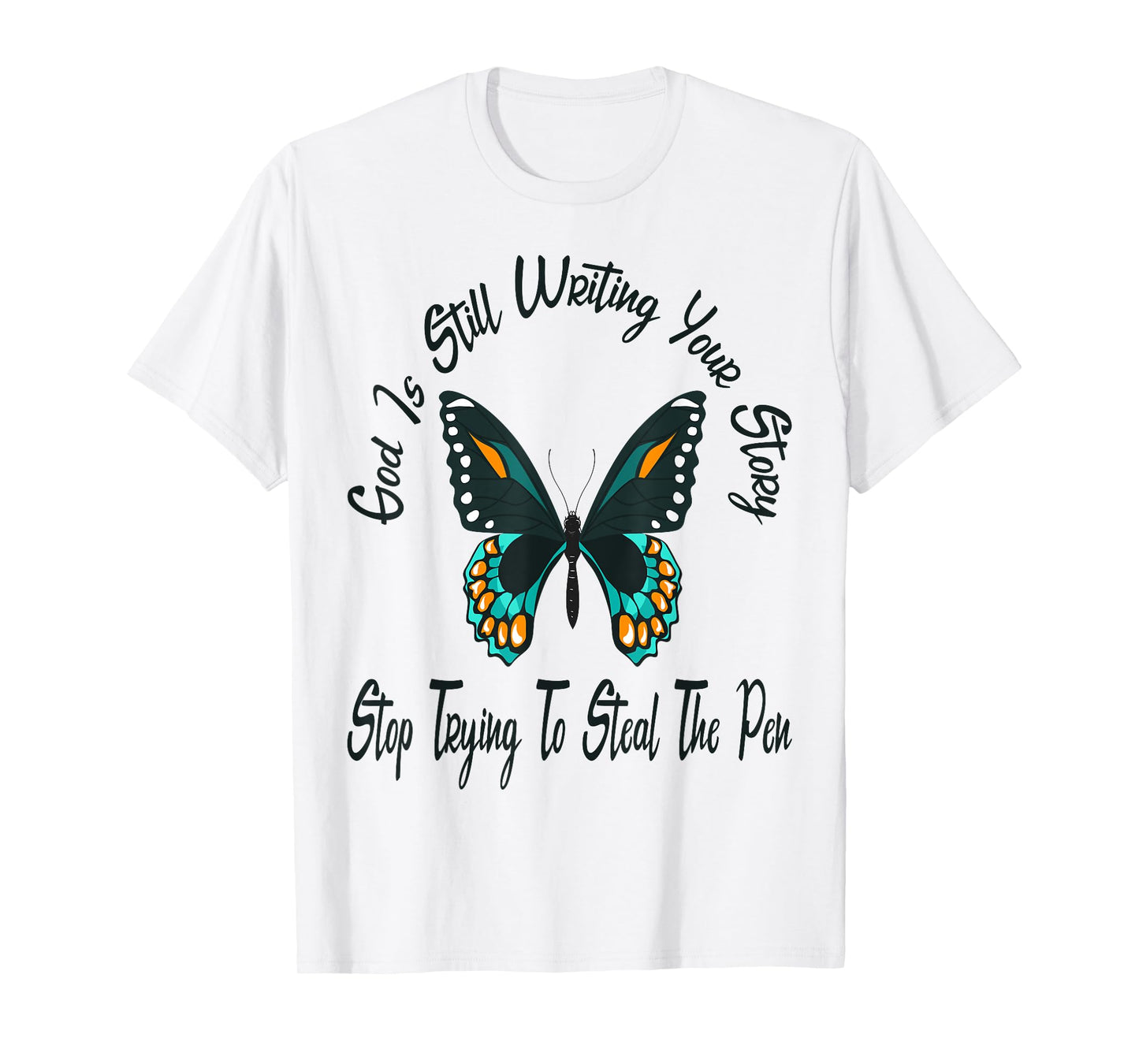 God is Still Writing Your Story Stop Trying to Steal The Pen T-Shirt