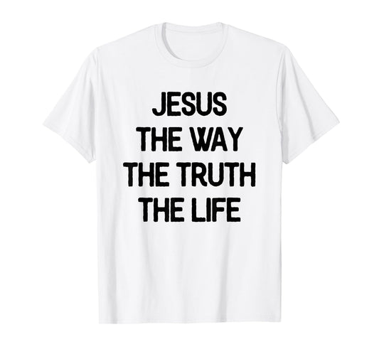 Jesus The Way Truth Life Christian Saying Quote T-Shirt