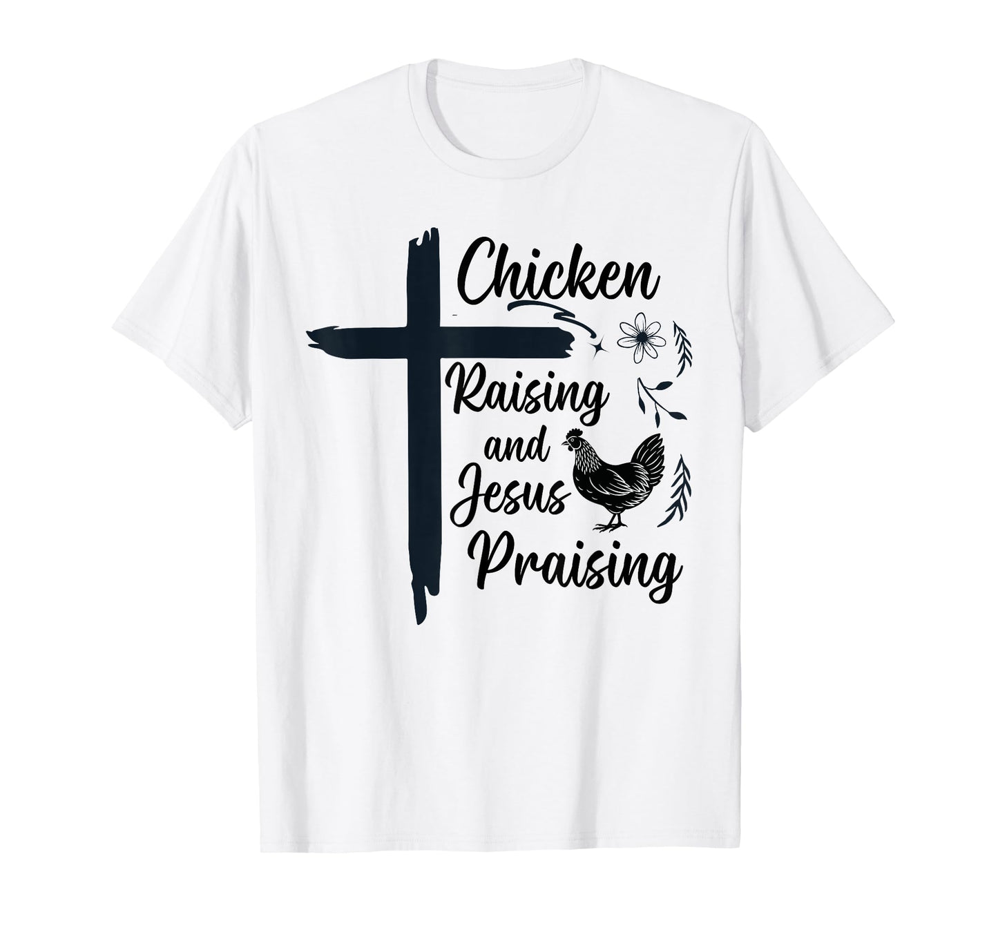 Chicken Raising and Jesus Praising Farm Religious Christians T-Shirt