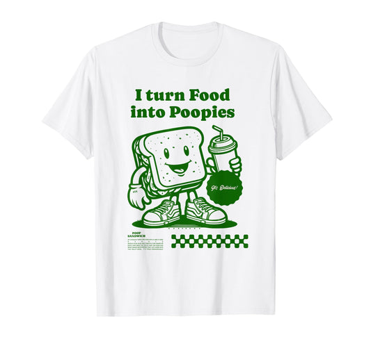 I Turn Food into Poopies Retro Funny Poop Adult Humor Meme T-Shirt