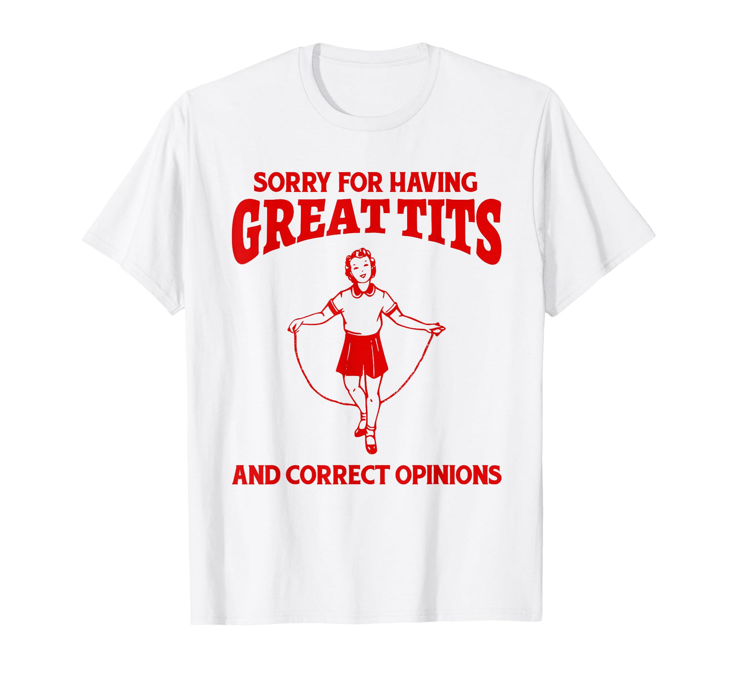 Sorry For Having Great Tits And Correct Opinions Funny Meme T-Shirt