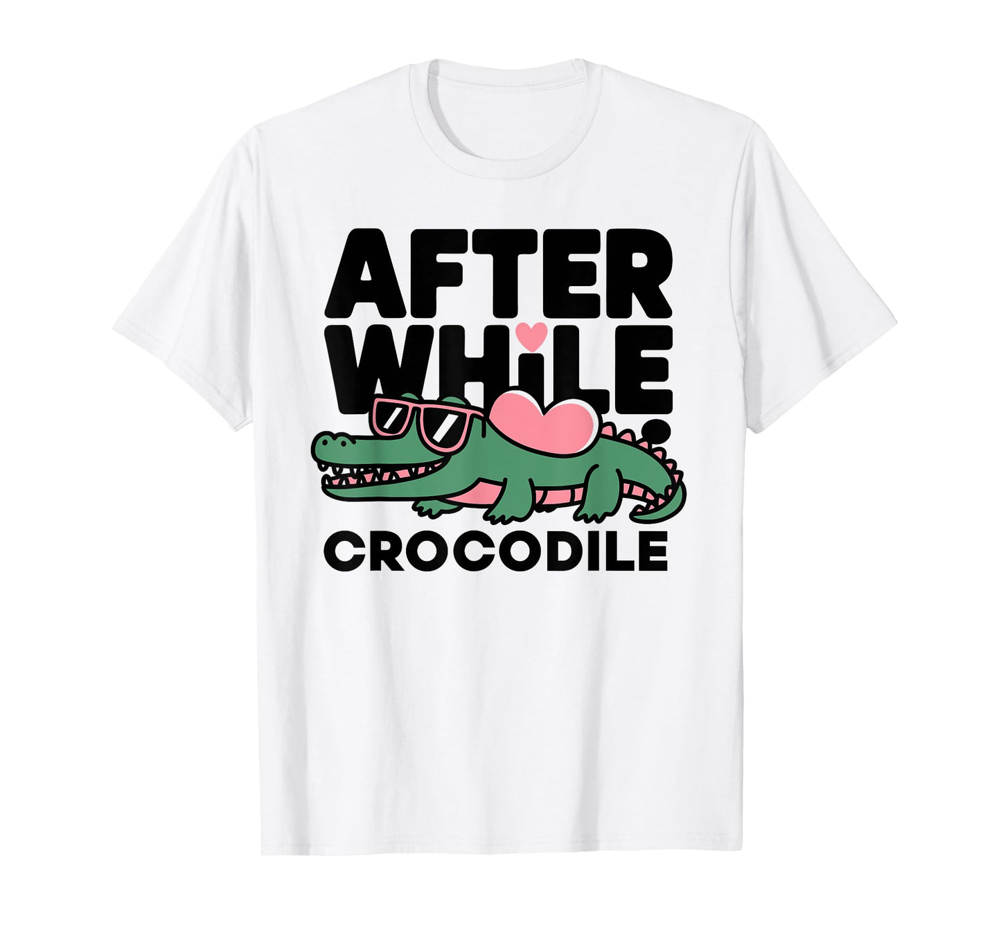 after while crocodile funny design T-Shirt