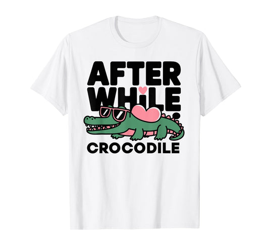 after while crocodile funny design T-Shirt