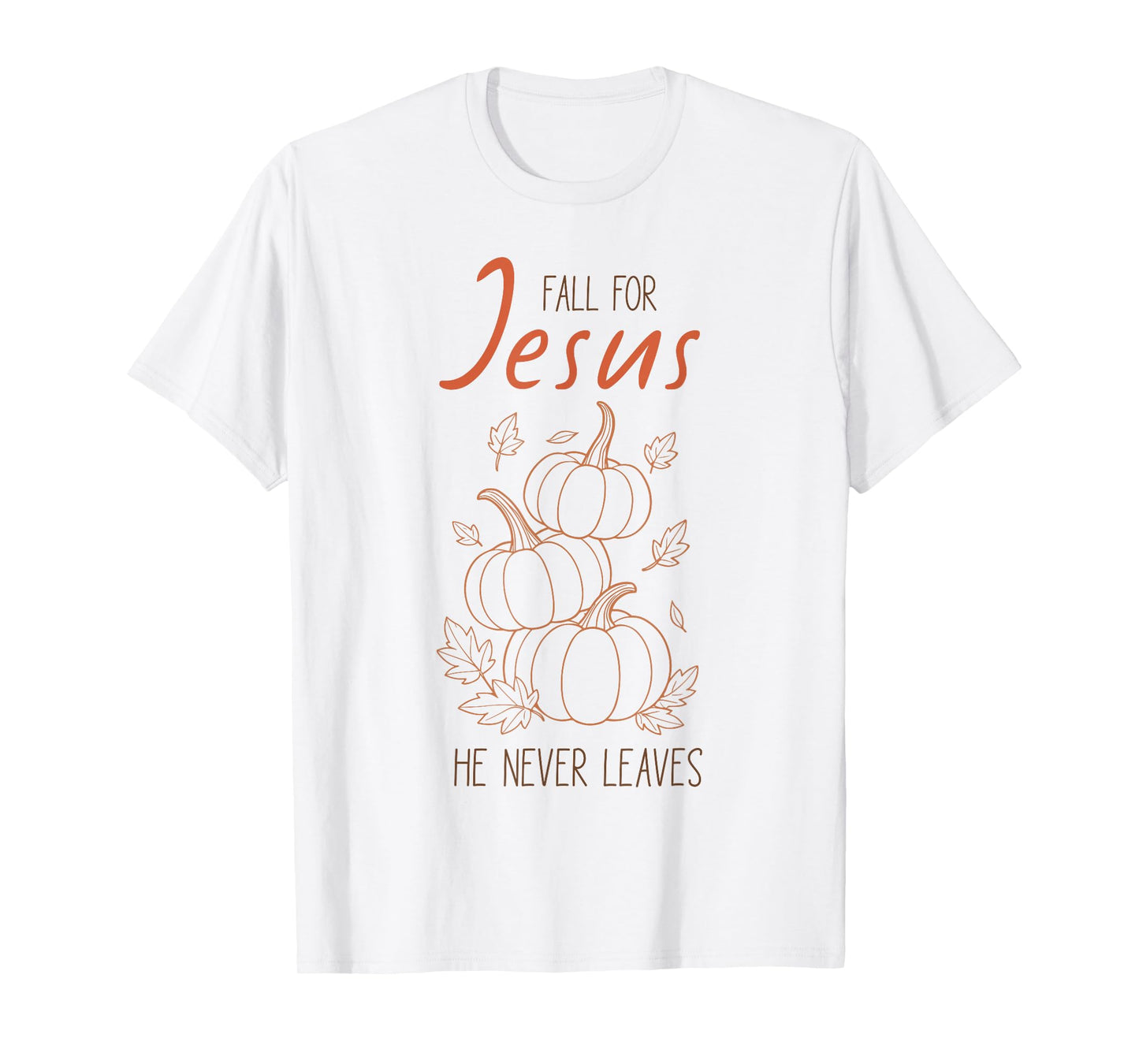 Fall for Jesus He Never Leaves Christian Pumpkin Autumn T-Shirt
