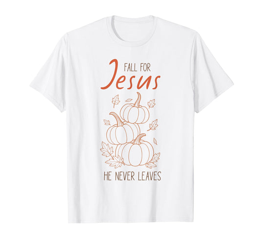 Fall for Jesus He Never Leaves Christian Pumpkin Autumn T-Shirt