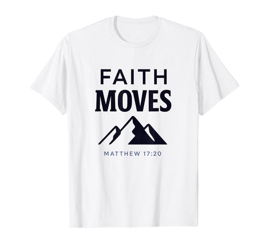 Faith Moves Mountains Matthew 17:20 Christian Adventure T-Shirt