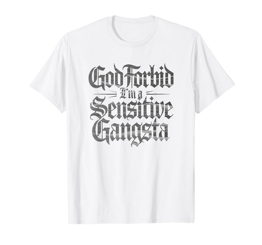 God Forbid I'm A Sensitive Gangsta Funny Meme T-Shirt