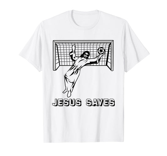 Jesus Saves Christian Soccer Goal Keeper Goalie Jesus Humor T-Shirt