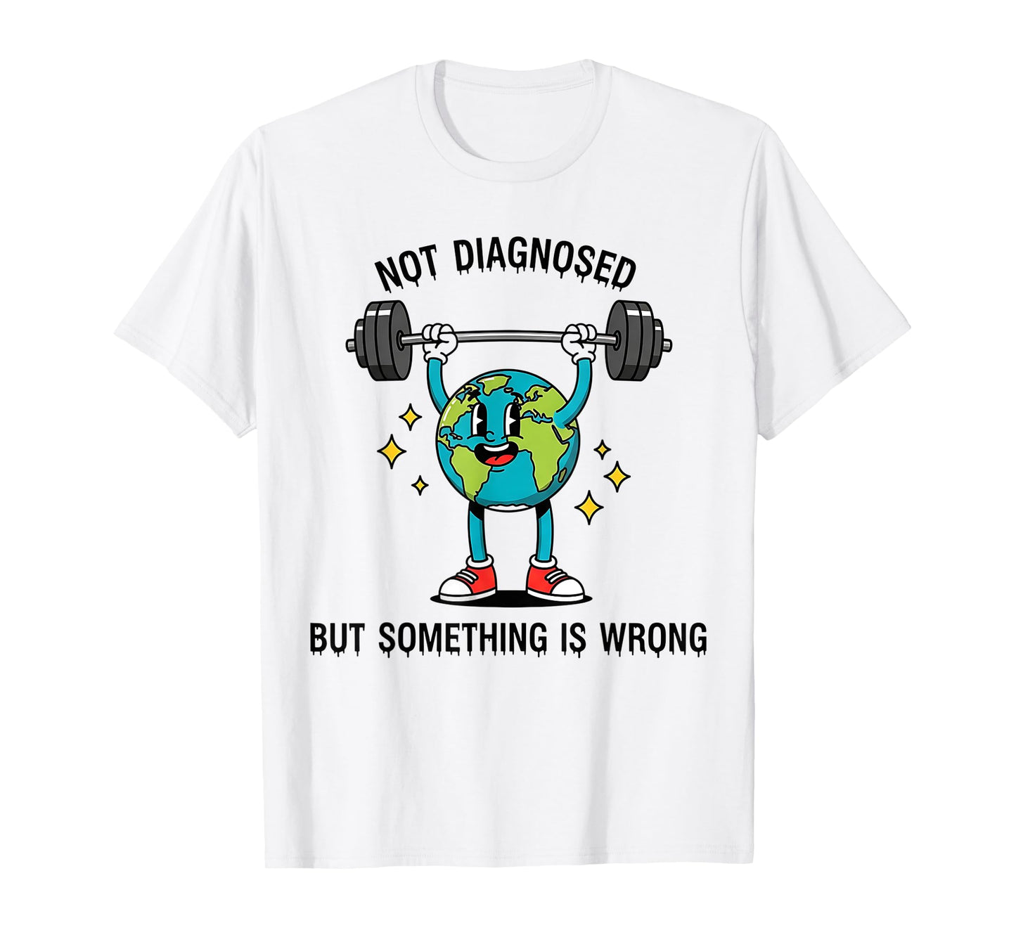 Funny Earth Quote Not Diagnosed But Something Is Off T-Shirt