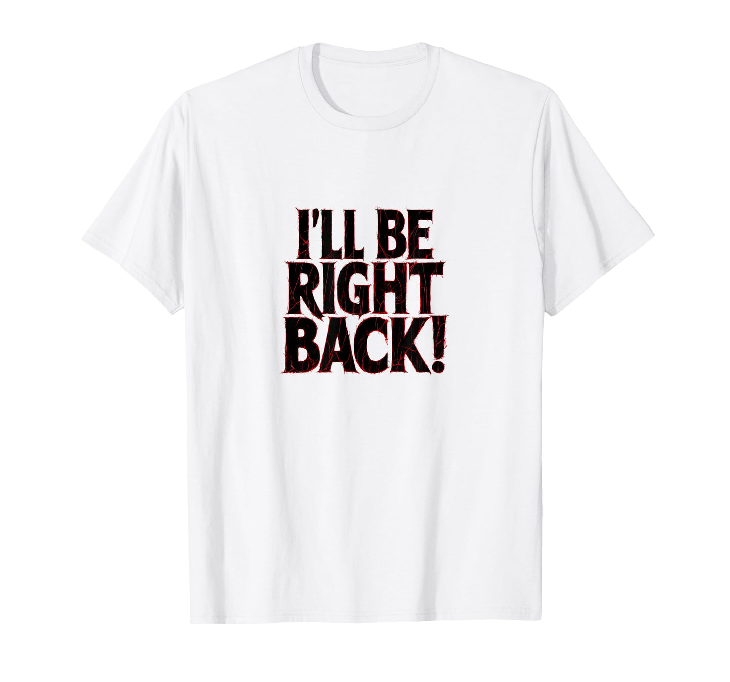 I'll Be Right Back Funny Scary Quote for Halloween T-Shirt