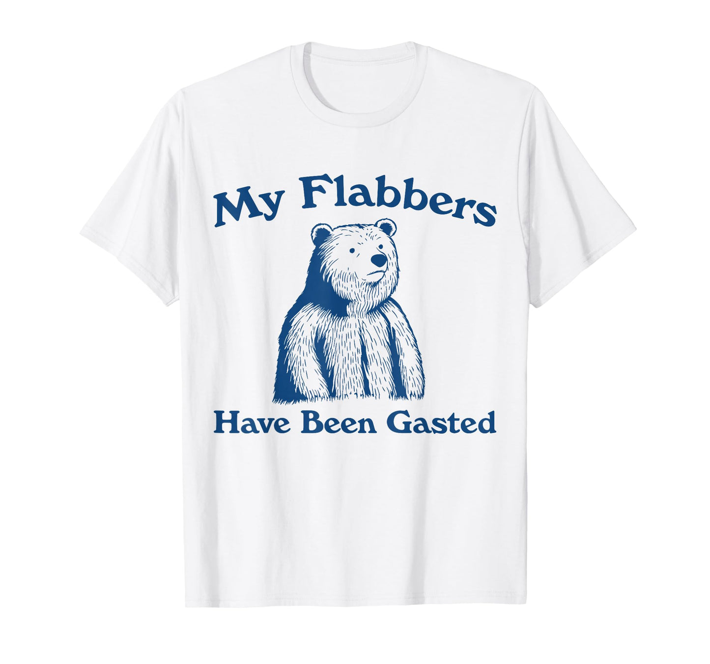 My Flabbers Have Been Gasted Bear Funny T-Shirt