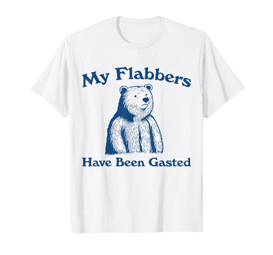 My Flabbers Have Been Gasted Bear Funny T-Shirt
