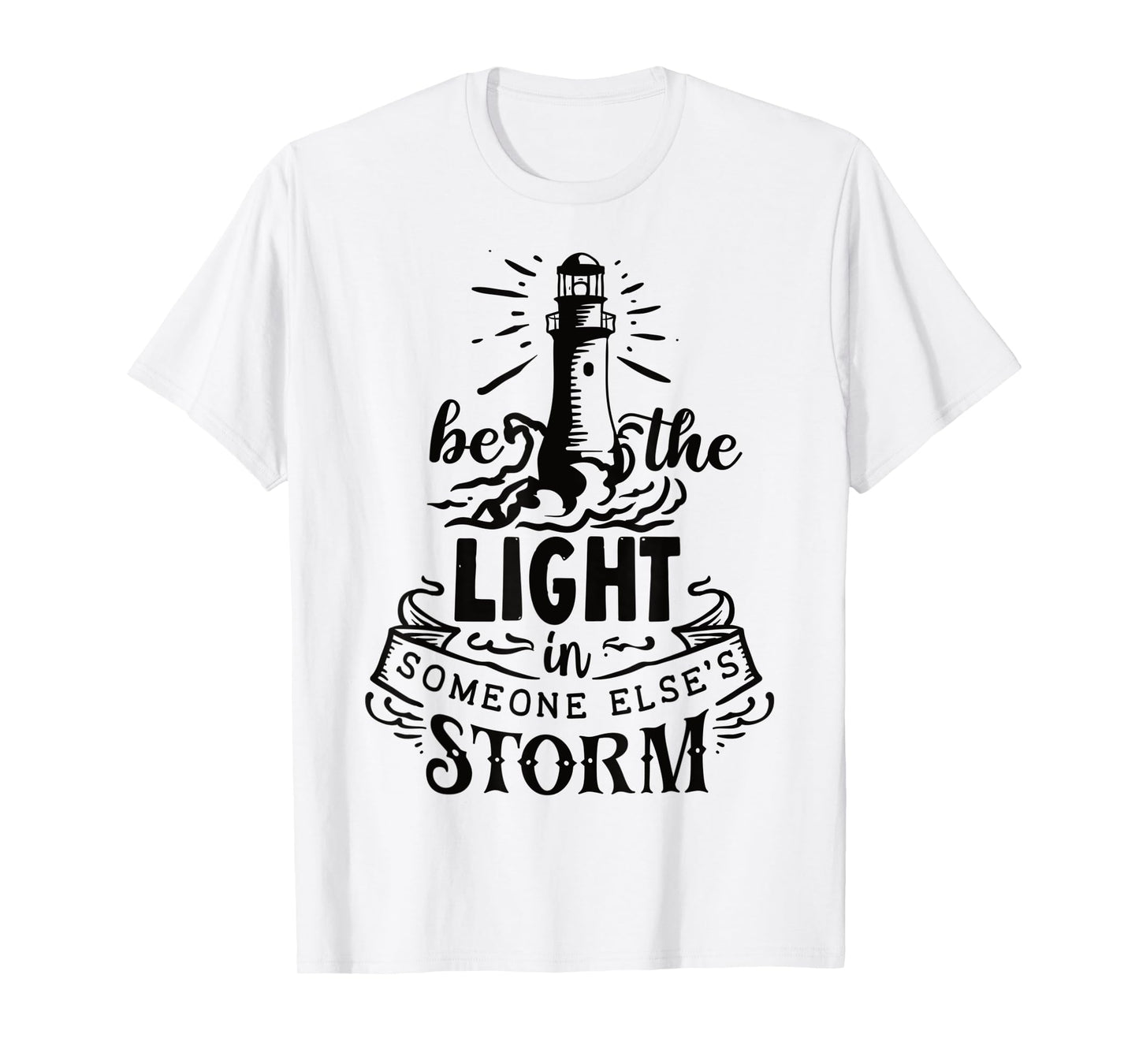 Be the light in someone else's storm T-Shirt