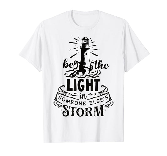 Be the light in someone else's storm T-Shirt