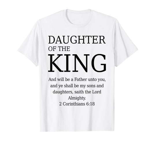 Daughter of The King 2 Corinthians 6:18 KJV Bible Father God T-Shirt