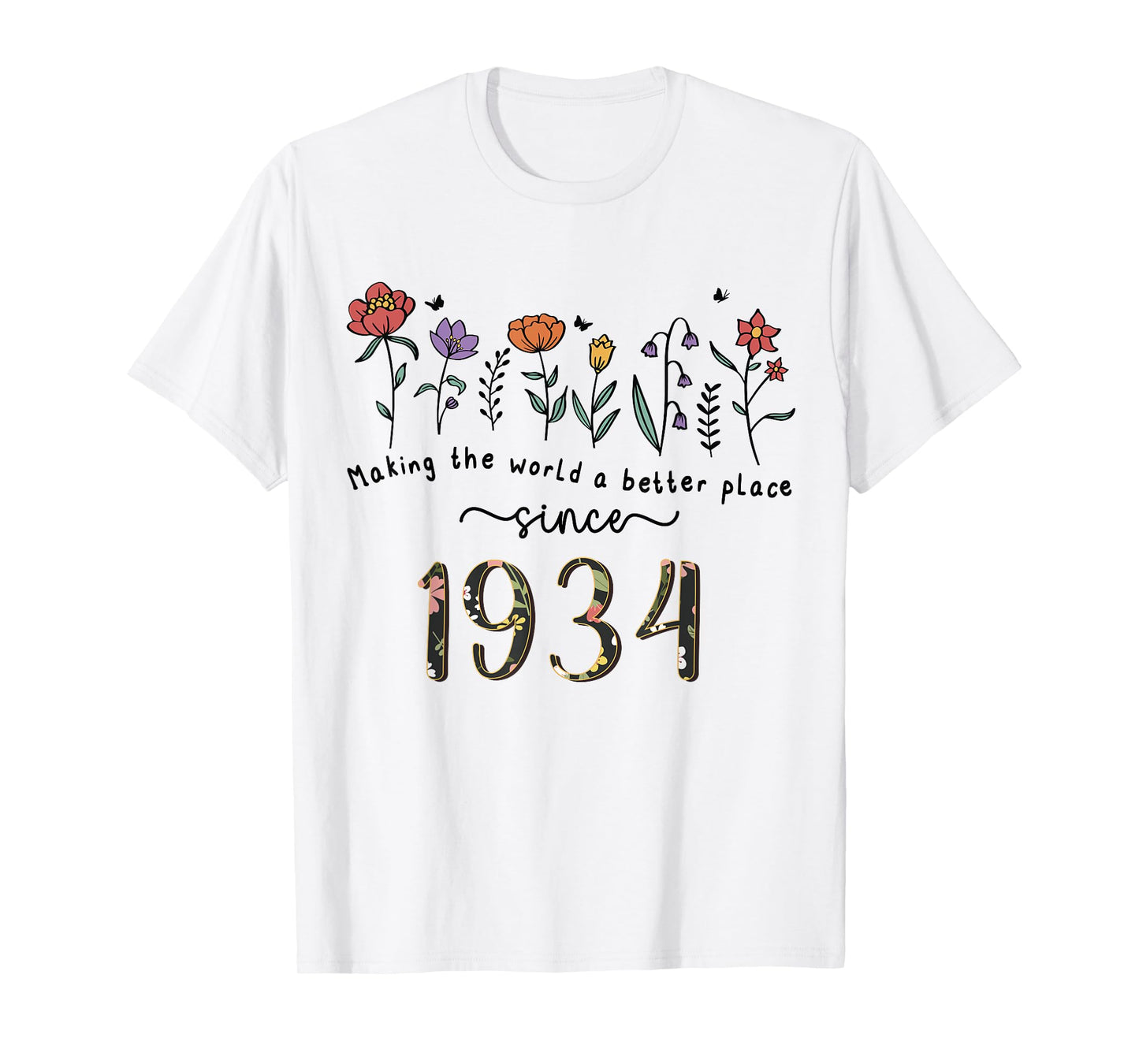 91st Birthday Making The World A Better Place Since 1934 T-Shirt