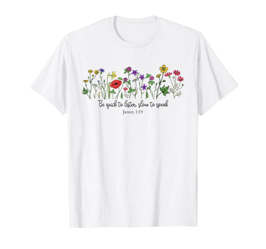 Be Quick To Listen Slow To Speak James 1:19 Floral Christian T-Shirt
