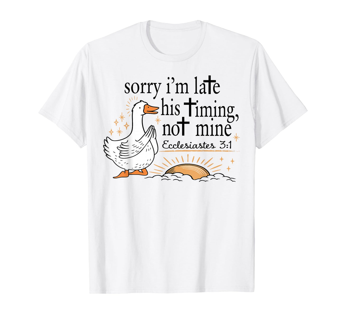 Sorry I'm Late Funny Goose Christian Bible Verse Faith Based T-Shirt