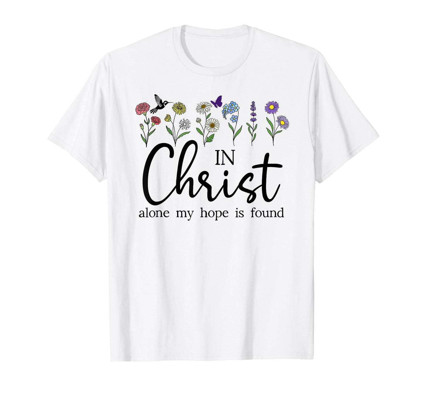 in Christ Alone My Hope is Found John 14:6 Christian Jesus T-Shirt
