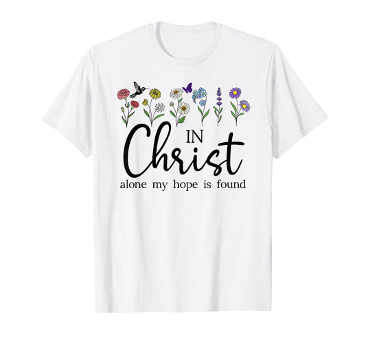 in Christ Alone My Hope is Found John 14:6 Christian Jesus T-Shirt