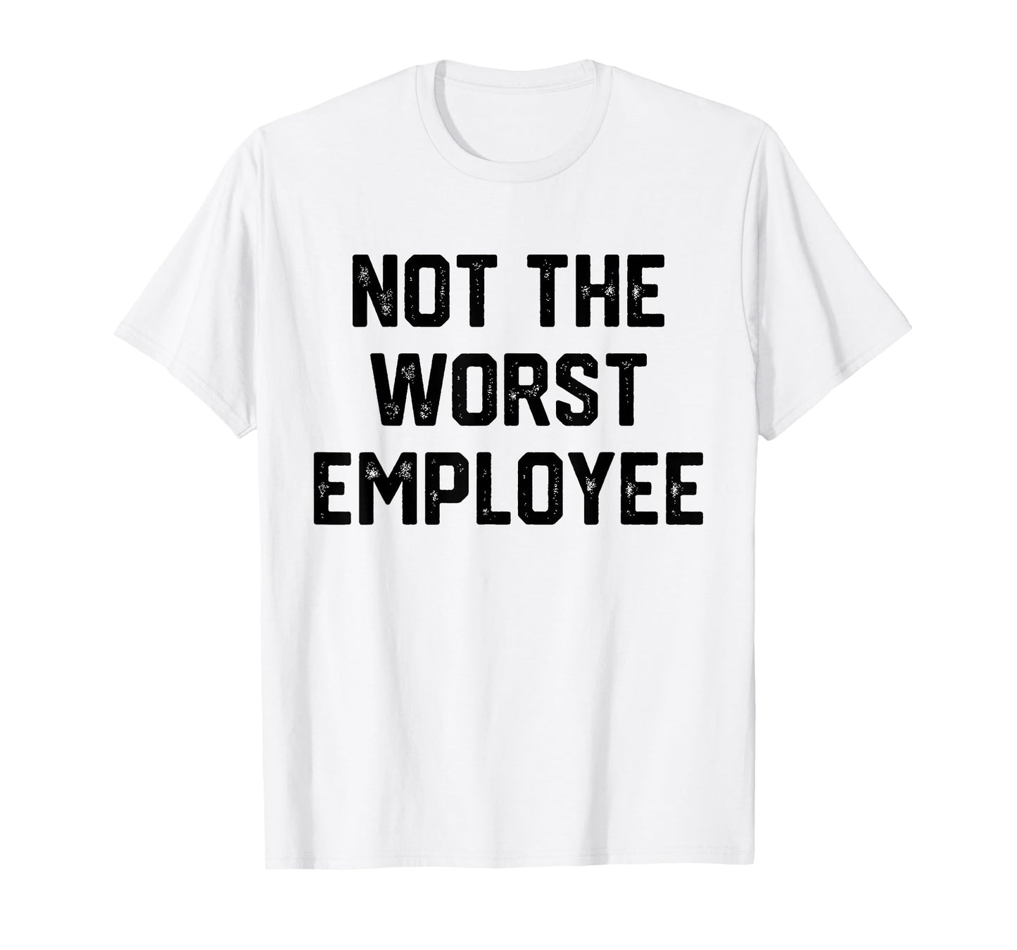 Mens Not The Worst Employee Funny Sarcastic Work Office T-Shirt