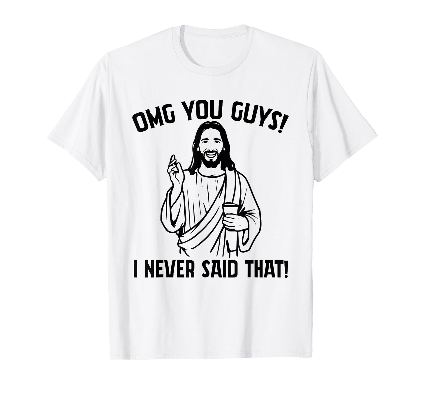 Funny Jesus Meme OMG You Guys I Never Said That T-Shirt