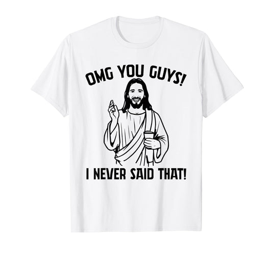 Funny Jesus Meme OMG You Guys I Never Said That T-Shirt