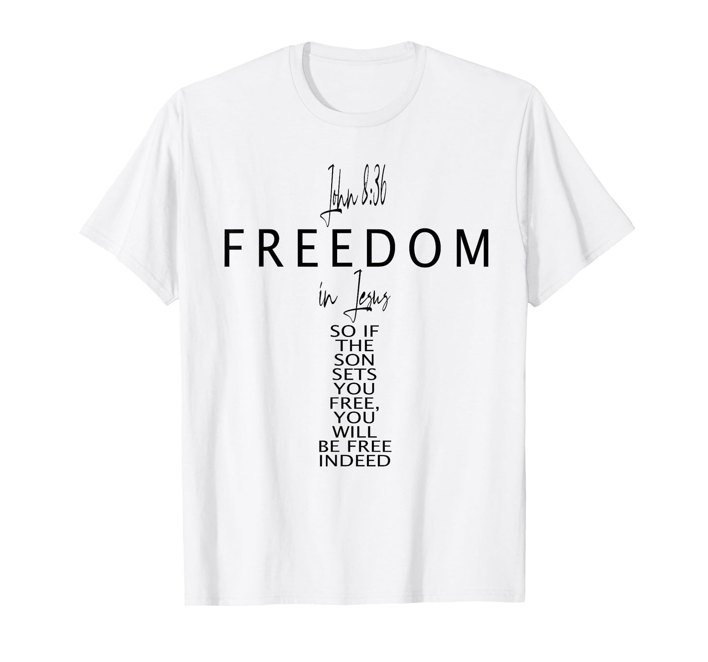 John 8 36 Freedom in Jesus Faith God Christian Cross Bible T-Shirt