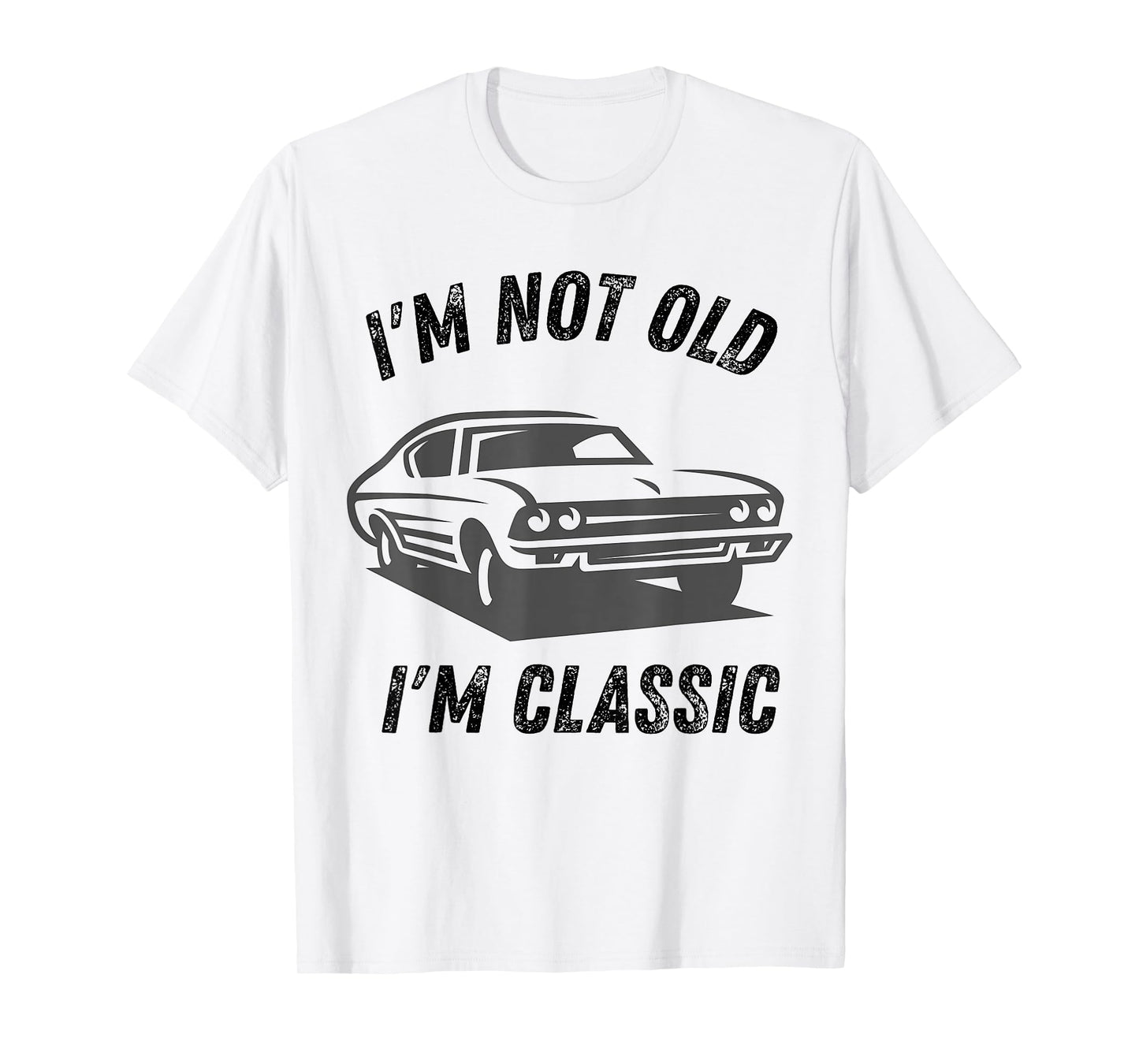 I'm Not Old I'm Classic Funny Car Graphic dad Birthday Daddy T-Shirt