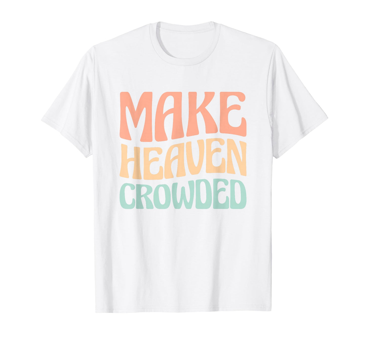Make Heaven Crowded T-Shirt
