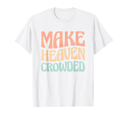 Make Heaven Crowded T-Shirt