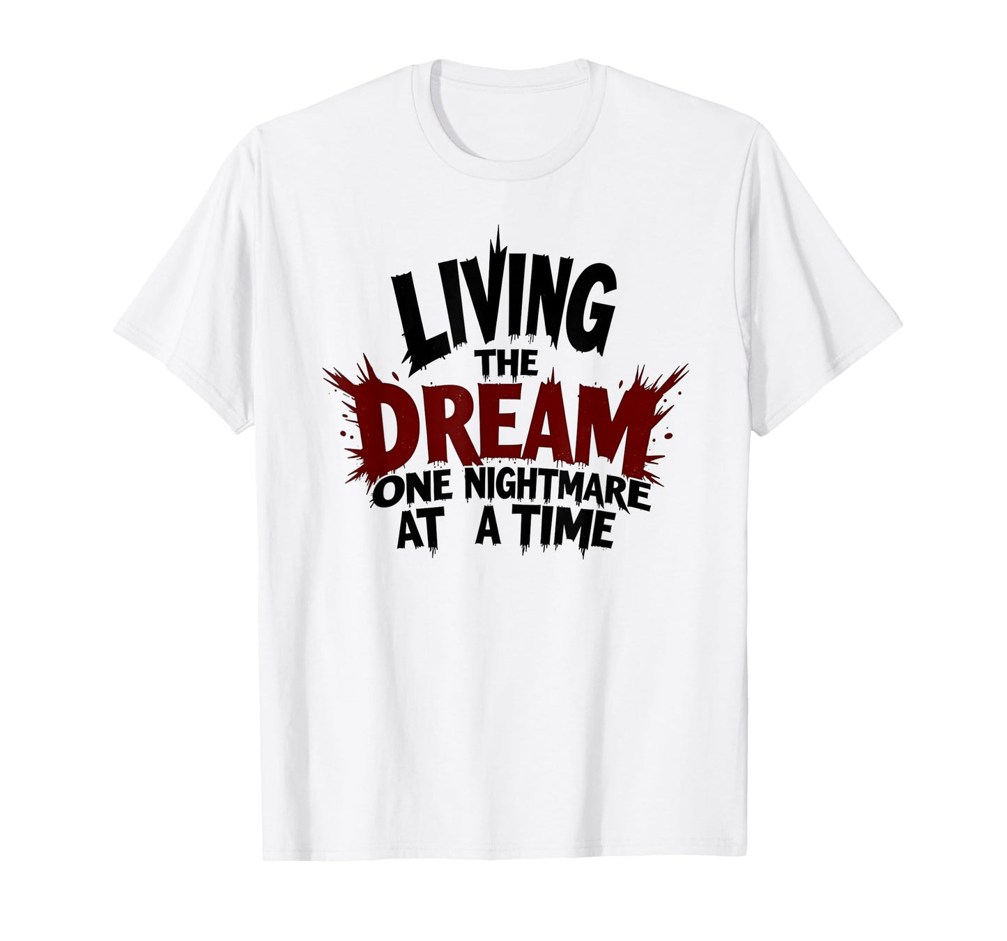 Living The Dream One Nightmare At A Time T-Shirt