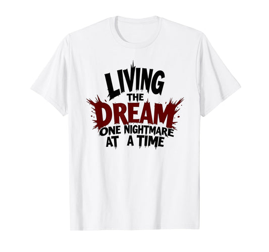 Living The Dream One Nightmare At A Time T-Shirt