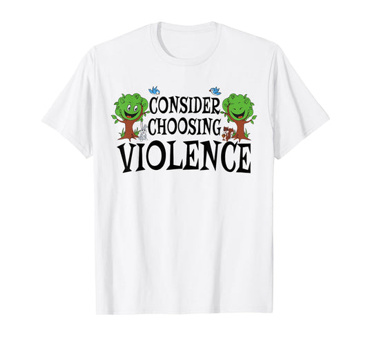 Consider Choosing Violence Funny Saying Quote Men Women T-Shirt