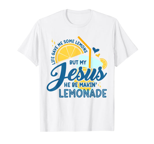 Life Gave Me Some Lemons But My Jesus He Be Making Lemonade T-Shirt