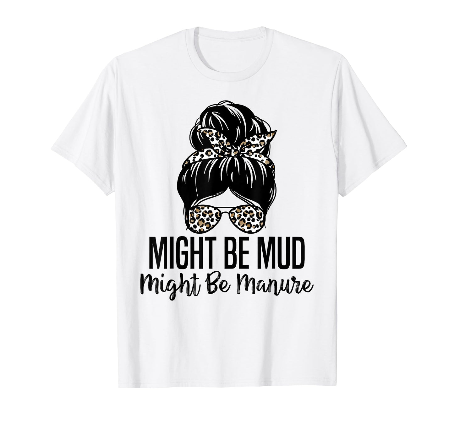 Might Be Mud Might Be Manure Funny Farming Agriculture Quote T-Shirt